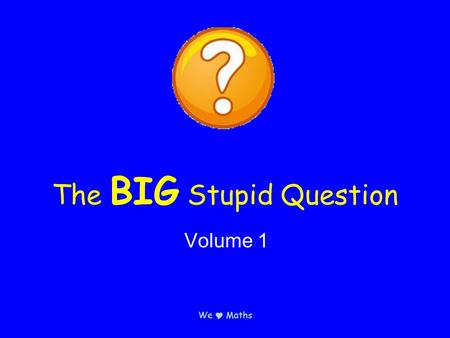 We  Maths The BIG Stupid Question Volume 1. We  Maths How many times do you open the fridge in a year?