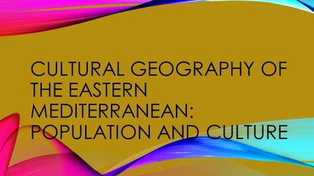 CULTURAL GEOGRAPHY OF THE EASTERN MEDITERRANEAN: POPULATION AND CULTURE.