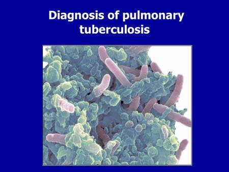 Diagnosis of pulmonary tuberculosis