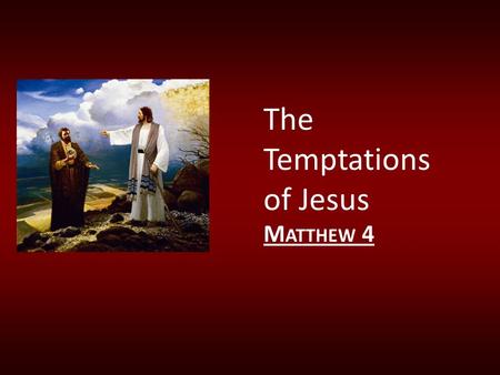 The Temptations of Jesus M ATTHEW 4. Temptations (Matthew 4:1-11) Groups of 3 Review Matthew 4:1-11 (don’t forget the JSTs—there are seven of them in.