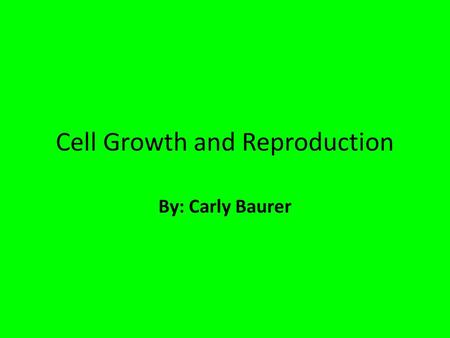 Cell Growth and Reproduction By: Carly Baurer. Cell Cycle The cell cycle is divided into two main parts: interphase and mitosis. Interphase- the cell.