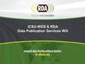 ICSU-WDS & RDA Data Publication Services WG. 2 Linking Research Data and the Literature: why? Why link? 1.Increase visibility & discoverability of research.