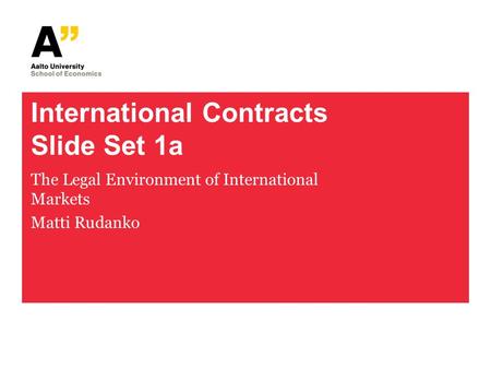 International Contracts Slide Set 1a The Legal Environment of International Markets Matti Rudanko.