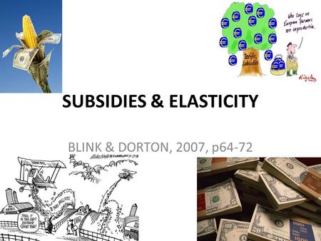 SUBSIDIES & ELASTICITY BLINK & DORTON, 2007, p64-72.