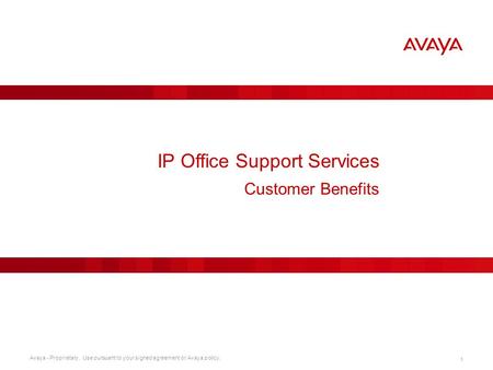 Avaya - Proprietary. Use pursuant to your signed agreement or Avaya policy. 1 IP Office Support Services Customer Benefits.