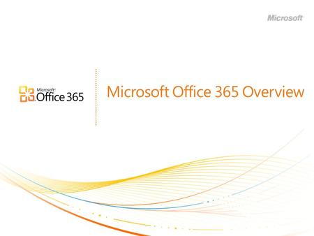 Microsoft Office 365 Overview. | Copyright© 2010 Microsoft Corporation Introducing Microsoft Office 365 BRINGING TOGETHER CLOUD VERSIONS OF OUR MOST TRUSTED.