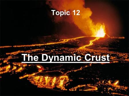 The Dynamic Crust Topic 12. Principle of Original Horizontality: The assumption that sedimentary rocks form in horizontal layers. Drawing: Then how.