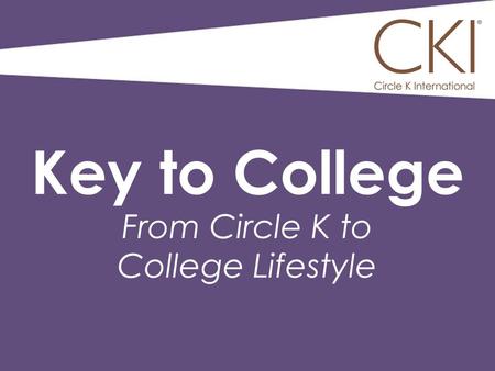 Key to College From Circle K to College Lifestyle.