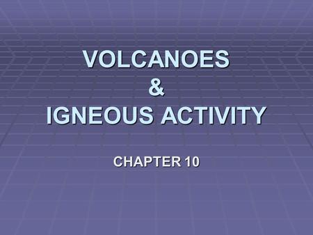 VOLCANOES & IGNEOUS ACTIVITY CHAPTER 10. Section 10.1.