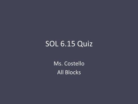 SOL 6.15 Quiz Ms. Costello All Blocks. Fill in the blank with Mean, Median, Mode, or Range 1. The ___________________ is the difference between the greatest.