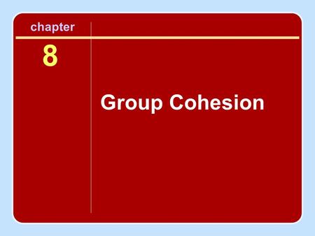 Chapter 8 Group Cohesion.