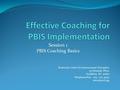 Session 1 PBIS Coaching Basics Kentucky Center for Instructional Discipline 33 Fountain Place Frankfort, KY 40601 Telephone/Fax: 502. 223. 9932 www.kycid.org.