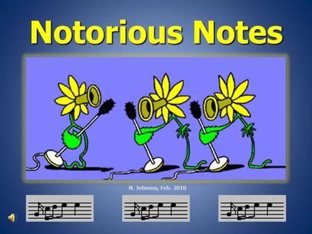 Notorious Notes N. Johnson, Feb. 2010 Name the note clue: I have a white head, but no stem. A. Quarter note Quarter note Quarter note B. Whole note Whole.