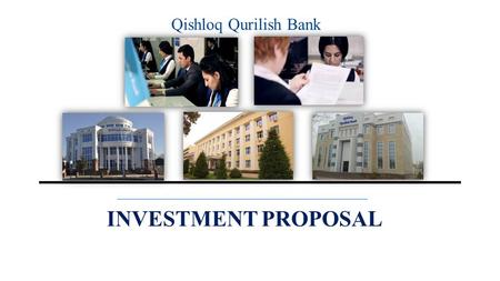 Qishloq Qurilish Bank INVESTMENT PROPOSAL. Joint-stock commercial bank «Qishloq Qurilish Bank» was established by the Resolution of the President of the.