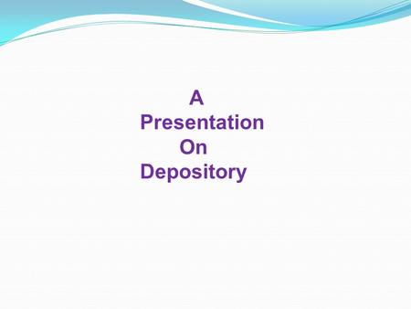 A Presentation On Depository. Sr. No.NameRoll No. 1Richita Modi5028 2Grishma Joshi5097 3Avani Patel5118 4Mansi Sanghvi5131 Group 12.