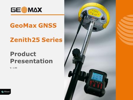 GeoMax GNSS Zenith25 Series Product Presentation V. 1.00.