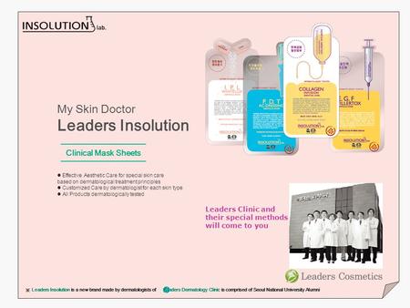 ※ Leaders Insolution is a new brand made by dermatologists of Leaders Dermatology Clinic is comprised of Seoul National University Alumni My Skin Doctor.