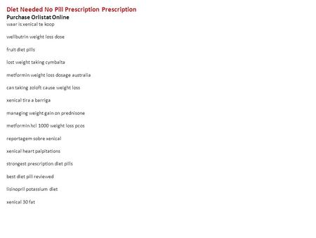 Diet Needed No Pill Prescription Prescription Purchase Orlistat Online waar is xenical te koop wellbutrin weight loss dose fruit diet pills lost weight.