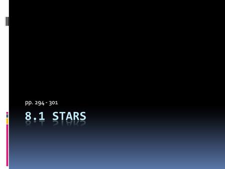 Pp. 294 - 301. Stars: The View from Earth  Some stars in the sky appear to be in grouped patterns. The best-known star pattern in the northern hemisphere.