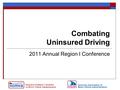 Combating Uninsured Driving 2011 Annual Region I Conference.