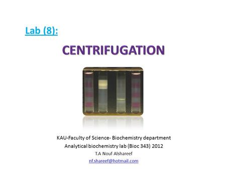 KAU-Faculty of Science- Biochemistry department Analytical biochemistry lab (Bioc 343) 2012 T.A Nouf Alshareef Lab (8):