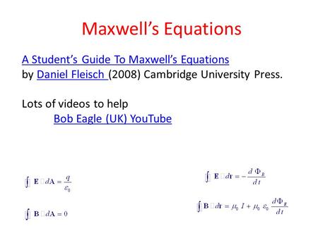 Maxwell’s Equations A Student’s Guide To Maxwell’s Equations A Student’s Guide To Maxwell’s Equations by Daniel Fleisch (2008) Cambridge University Press.Daniel.