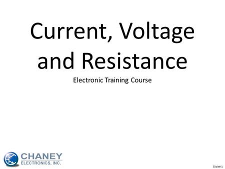 Current, Voltage and Resistance Electronic Training Course Slide# 1.