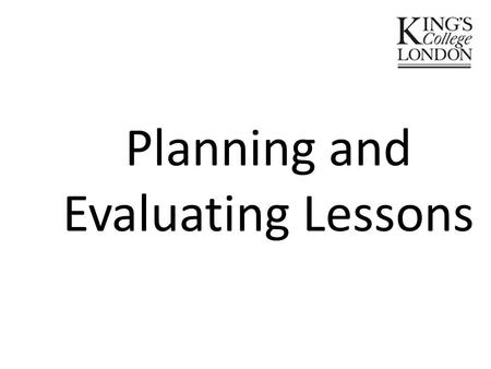 Planning and Evaluating Lessons. Planning and Evaluating Lessons: Learning Objectives for this session and the assignment to be set in this session To.