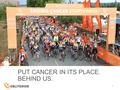 1 PUT CANCER IN ITS PLACE. BEHIND US.. Obliteride is… 2 Accomplishment HOPECOMMUNITY COMMITMENT CELEBRATIONACCOMPLISHMENT FUN.