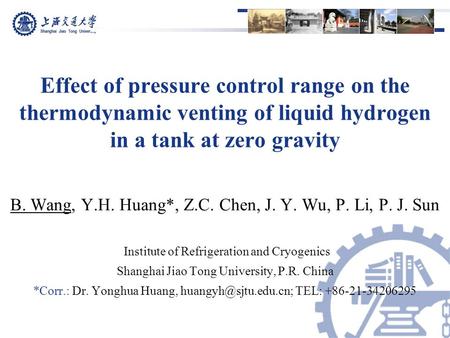 Shanghai Jiao Tong University Effect of pressure control range on the thermodynamic venting of liquid hydrogen in a tank at zero gravity Institute of Refrigeration.