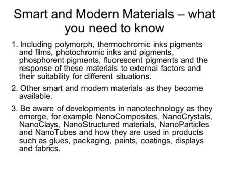 Smart and Modern Materials – what you need to know 1. Including polymorph, thermochromic inks pigments and films, photochromic inks and pigments, phosphorent.