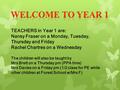 TEACHERS in Year 1 are: Nansy Fraser on a Monday, Tuesday, Thursday and Friday Rachel Chartres on a Wednesday The children will also be taught by Mrs.