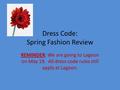 Dress Code: Spring Fashion Review REMINDER: We are going to Lagoon on May 19. All dress code rules still apply at Lagoon.