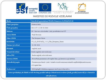 ŠkolaKatolické gymnázium T ř ebí č, Otmarova 22, T ř ebí č 674 01 Název projektuModerní škola Č íslo projektuCZ.1.07/1.5.00/34.0464 ŠablonaIII/2 Inovace.