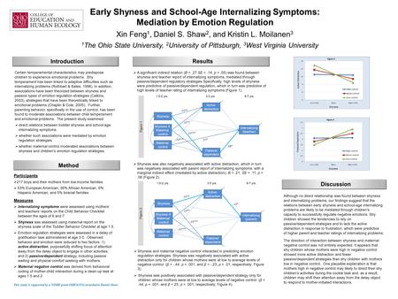 Early Shyness and School-Age Internalizing Symptoms: Mediation by Emotion Regulation Xin Feng 1, Daniel S. Shaw 2, and Kristin L. Moilanen 3 1 The Ohio.