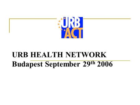 URB HEALTH NETWORK Budapest September 29 th 2006.