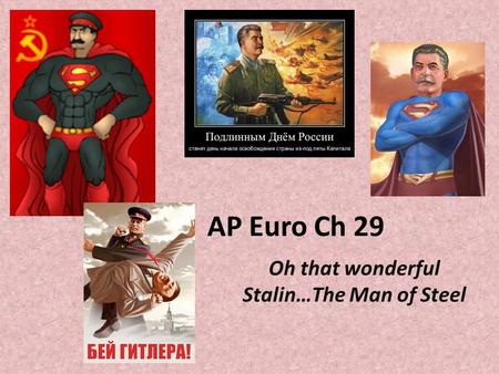 AP Euro Ch 29 Oh that wonderful Stalin…The Man of Steel.