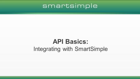 API Basics: Integrating with SmartSimple. Mark Bridger BFA, M.S Ed. UI Lead & Training Officer Meet your Presenter.