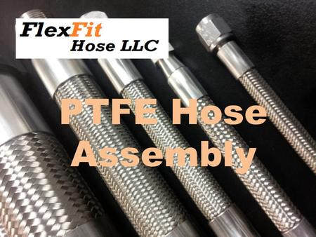 PTFE Hose Assembly. We promise to deliver customer service excellence, quick response time, highest quality hose assembly manufacturing and thorough testing.