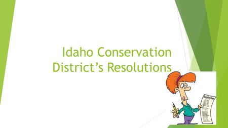 Idaho Conservation District’s Resolutions. Resolution res·o·lu·tion noun 1. a formal expression of opinion or intention made, usually after voting, by.