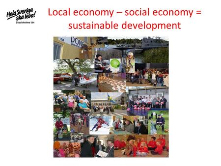 Local economy – social economy = sustainable development.