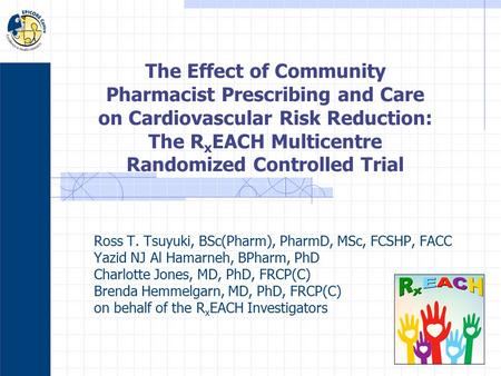 Ross T. Tsuyuki, BSc(Pharm), PharmD, MSc, FCSHP, FACC Yazid NJ Al Hamarneh, BPharm, PhD Charlotte Jones, MD, PhD, FRCP(C) Brenda Hemmelgarn, MD, PhD, FRCP(C)