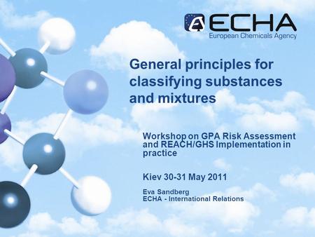 General principles for classifying substances and mixtures Workshop on GPA Risk Assessment and REACH/GHS Implementation in practice Kiev 30-31 May 2011.