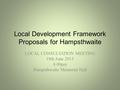 Local Development Framework Proposals for Hampsthwaite LOCAL CONSULTATION MEETING 18th June 2013 8.00pm Hampsthwaite Memorial Hall.