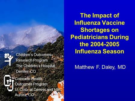 Children’s Outcomes Research Program The Children’s Hospital Denver, CO Children’s Outcomes Research Program The Children’s Hospital Denver, CO Colorado.