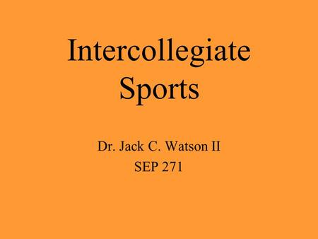 Intercollegiate Sports Dr. Jack C. Watson II SEP 271.