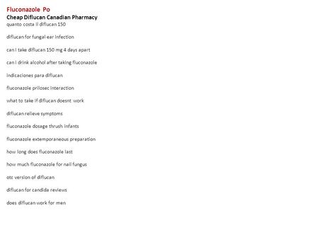 Fluconazole Po Cheap Diflucan Canadian Pharmacy quanto costa il diflucan 150 diflucan for fungal ear infection can i take diflucan 150 mg 4 days apart.
