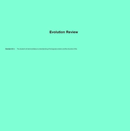 Evolution Review Standard B-5:The student will demonstrate an understanding of biological evolution and the diversity of life.