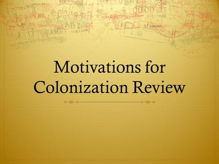 Motivations for Colonization Review. What are Joint-stock companies ?  Company which has sold parts of their ownership to individuals outside of the.