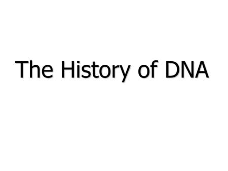 The History of DNA. 1.Griffith- experiment showed that live uncoated bacteria acquired the ability to make coats from dead coated bacteria. He called.